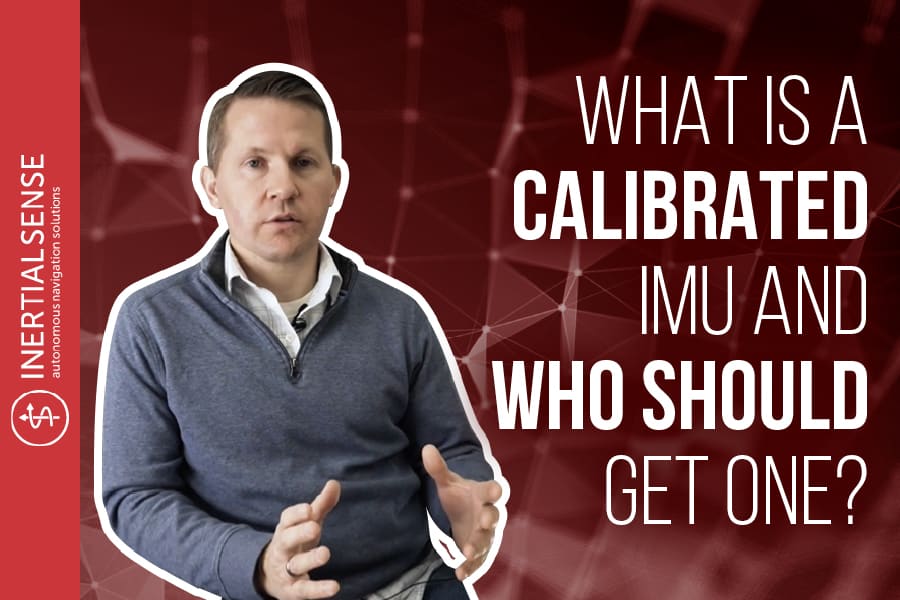 What Is a Calibrated IMU and Who Should Get One?