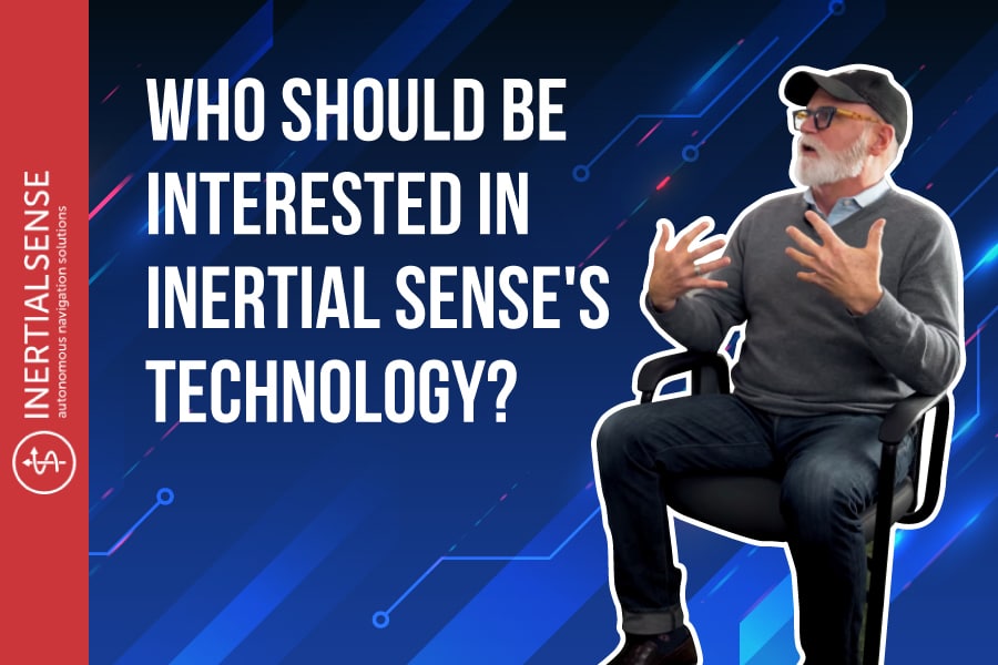 Who Should Be Interested In Inertial Sense's Technology? - Technology