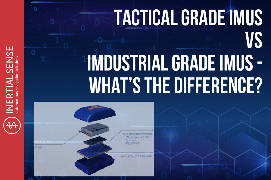 Tactical Grade IMUs vs Industrial Grade IMUs - What’s The Difference?